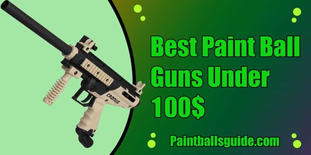 Best Paintball Guns Under 100 – (Buyer’s Guide 2023)