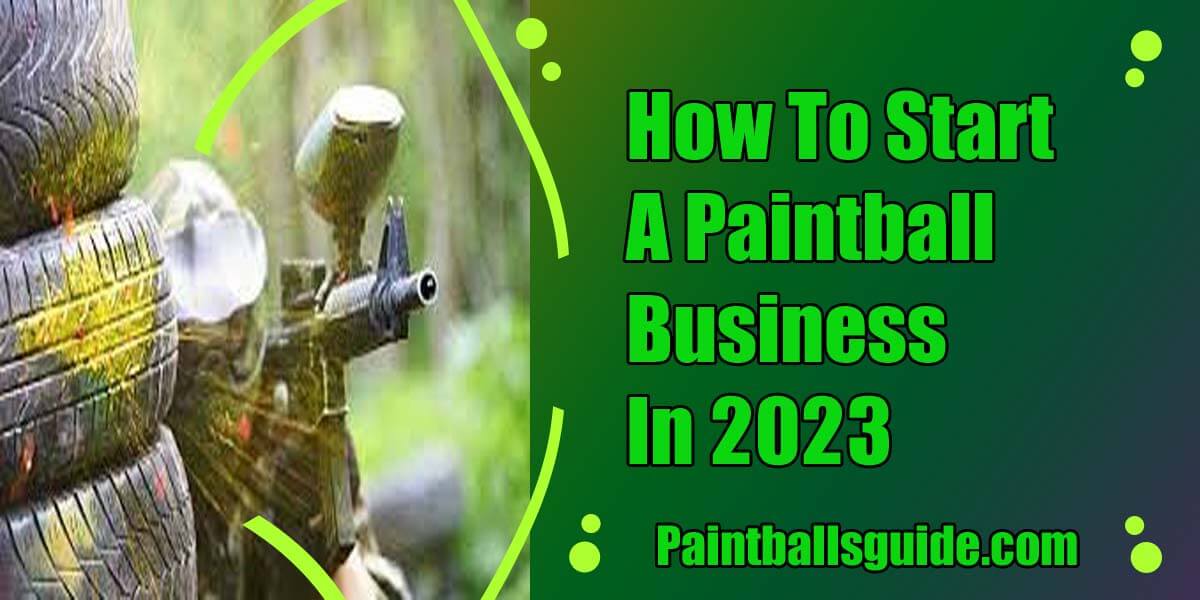 How To Start A Paintball Business In 2023