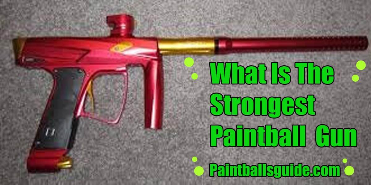 What Is The Strongest Paintball Gun